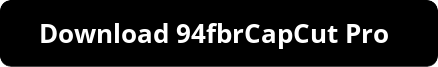 94FBR CapCut Pro APK Download Premium Unlocked gives you complete access to advanced tools, fashionable effects, ready-made templates, and high-quality exports without paying for anything.